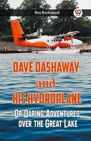 Roy Rockwood | Dave Dashaway And His Hydroplane Or Daring Adventures Over The...