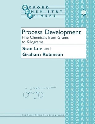 Process Development: Fine Chemicals from Grams to Kilograms by Stan Lee (English