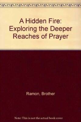 A Hidden Fire: Exploring the Deeper Reaches of Prayer - Hardcover - VERY GOOD
