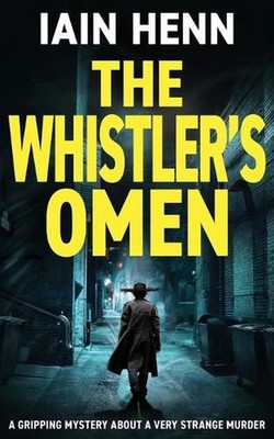 The Whistler's Omen: A gripping mystery about a very strange murder by Iain Henn