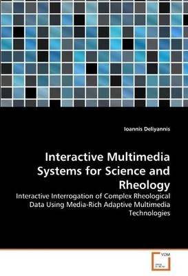 INTERACTIVE MULTIMEDIA SYSTEMS FOR SCIENCE AND RHEOLOGY: By Ioannis Deliyannis