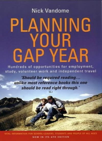 Planning Your Gap Year: Hundreds of Opportunities for Employment, Study, Volunt