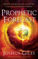 Prophetic Forecast: Insights for Navigating the Future to Align with Heaven'...