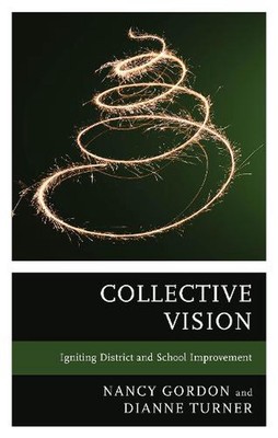 Collective Vision: Igniting District and School Improvement by Nancy Gordon Hard