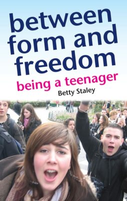 Between Form and Freedom: being a teenager - Betty Staley ISBN:9781903458891