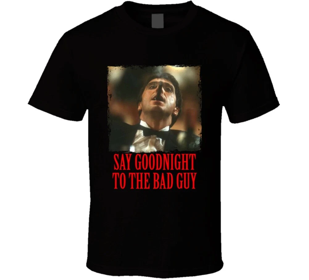 Scarface Bad Guy Quote Tony Montana Movie Fan T Shirt