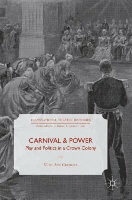 Carnival and Power: Play and Politics in a Crown Colony by Vicki Ann Cremona