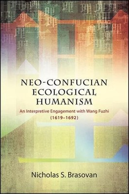 Neo-Confucian Ecological Humanism: An Interpretive Engagement with Wang Fuzhi (1