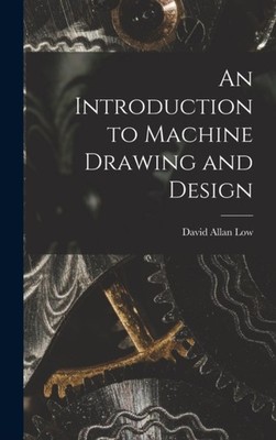 Low - An Introduction to Machine Drawing and Design - New hardback or  - X555z