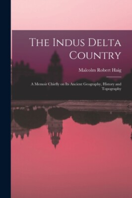Haig - Indus Delta Country  a Memoir Chiefly on its Ancient Geography - X555z