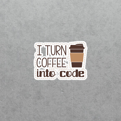 I Turn Coffee Into Code Programmer Coder Developer Sticker #5151