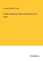La FéE Carabosse Opera-Comique En Trois Actes Joseph Philippe Lockroy