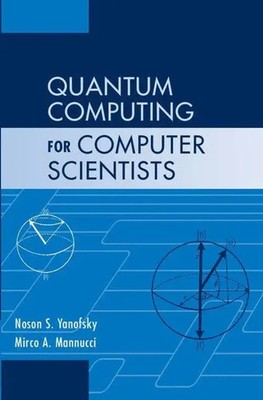 Quantum Computing for Computer Scientists | Noson S. Yanofsky (u. a.) | Buch