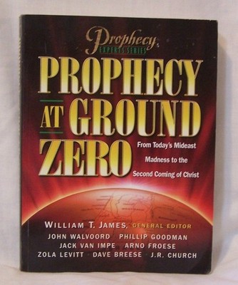 Prophecy at Ground Zero: From Today's Middle-East Madness to the Second Comi...