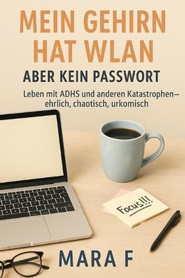 Mein Gehirn macht Sachen: Wie ADHS wirklich ist (und warum das Leben trotzdem gr