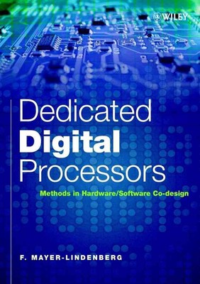 Dedicated Digital Processors: Methods in Hardware/Software Co-Design by F. Mayer