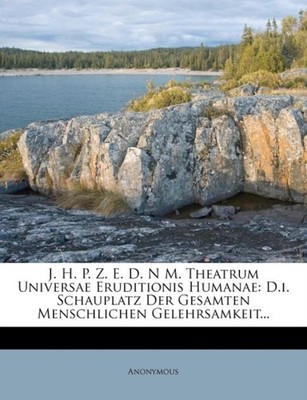 Anonymous - J. H. P. Z. E. D. N M. Theatrum Universae Eruditionis Huma - X555z