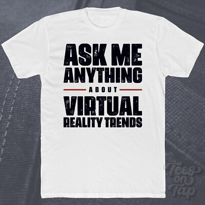 ASK ME ANYTHING ABOUT VIRTUAL REALITY TRENDS T-SHIRT vr gaming technology gamer