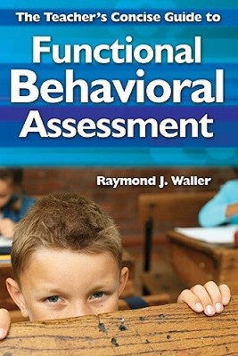 The Teacher s Concise Guide to Functional Behavioral Assessment