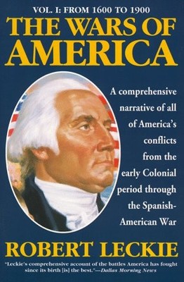 The Wars of America: A New and Updated Edition: Volume One: From 1600 to 190...