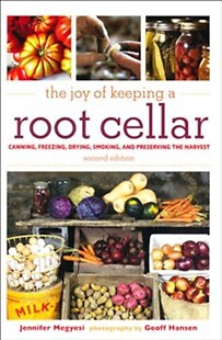 Joy of Keeping a Root Cellar: Canning, Freezing, Drying, Smoking and Preserving
