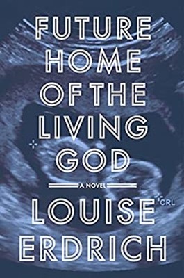 Future Home of the Living God: A Novel Louise Erdrich