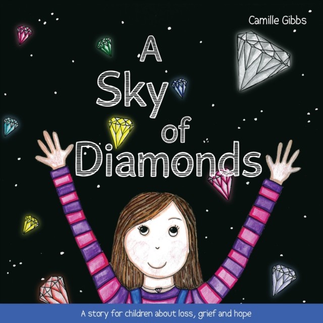 A Sky Of Diamonds : A Story For Children About Loss, Grief And Hope Camille Gibbs - Image 5