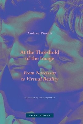 At the Threshold of the Image : From Narcissus to Virtual Reality, Hardcover ...