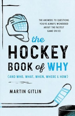 Hockey Book of Why (and Who, What, When, Where, and How) : The Answers to ...