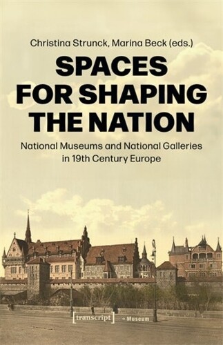Christina Strunck Spaces for Shaping the Nation (Tascabile) Museum