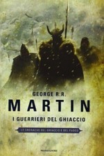 Le Cronache del Ghiaccio e del Fuoco I Guerrieri del Ghiaccio George R.R. Martin