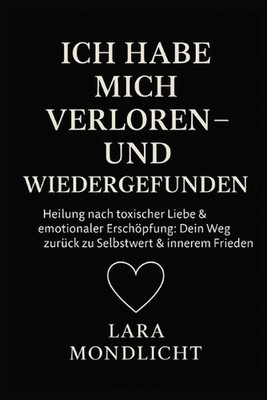 Ich habe mich verloren - und wiedergefunden: Heilung nach toxischer Liebe & emot
