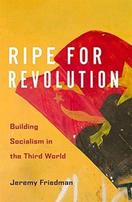 Ripe for Revolution by Jeremy Friedman HARDBACK 9780674244313