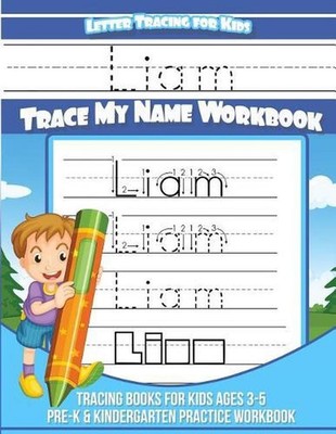 Letter Tracing for Kids Liam Trace My Name Workbook: Tracing Books for Kids Ages