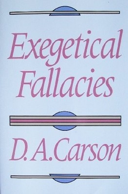 EXEGETICAL FALLACIES By Donald A. Carson