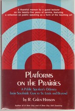 Platforms on the Prairies  A Public Speakers Odyssey by R. Galen Hanson