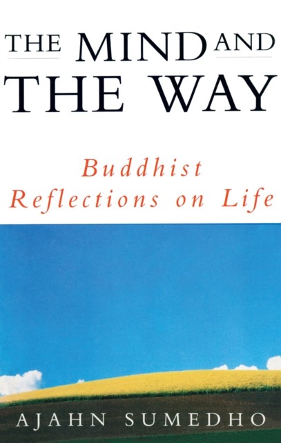The Mind And The Way: Buddhist Reflections on Life by Ajahn Sumedho PAPERBACK - Image 2