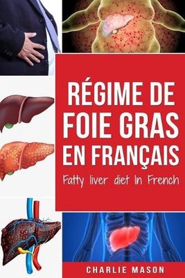 Rgime de foie gras En franais/ Fatty liver diet In French by Charlie Mason (Fren
