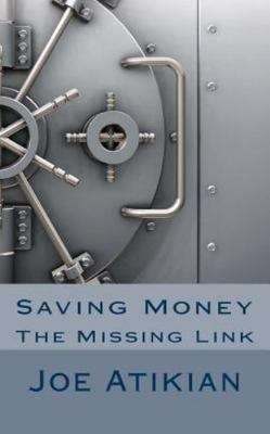 Saving Money : The Missing Link, Paperback by Atikian, Joe, Brand New, Free s...