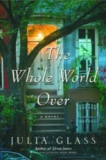 The Whole World Over: A Novel - Hardcover By Glass, Julia - GOOD