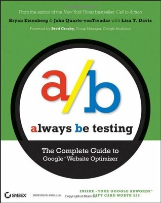 Always be Testing: The Complete Guide to Google Website Optimizer,Bryan Eisenbe