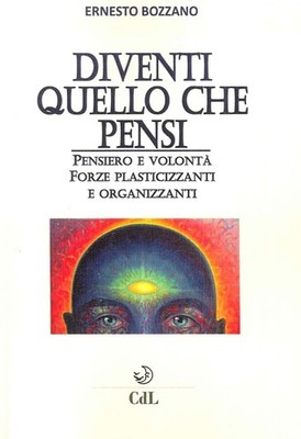 Ernesto Bozzano Diventi quello che pensi. Pensiero e volontà. Forze  (Paperback)