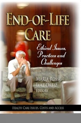 End-of-Life Care: Ethical Issues, Practices & Challenges by Maria Rossi NEW