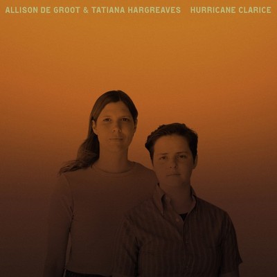 Allison De Groot & Tatiana Hargreaves Hurricane Clarice (Vinyl) 12'' Album
