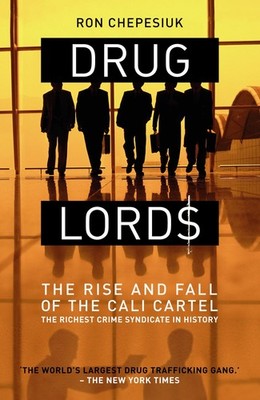 Drug Lords: The Rise and Fall of the Cali Cartel