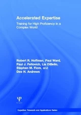 Accelerated Expertise: Training for High Proficiency in a Complex World by Rober