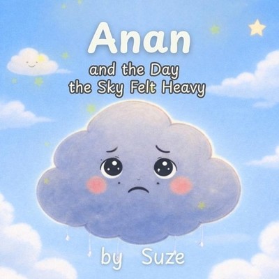 Anan and the Day the Sky Felt Heavy: A Calming Children's Story About Big Feelin