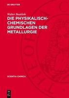 Die Physikalisch-Chemischen Grundlagen Der Metallurgie Walter Baukloh