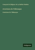 Aventures De TéLéMaque FrançOis De Salignac De La Mothe FéNelon