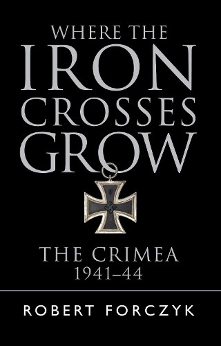 Where the Iron Crosses Grow by Robert Forczyk - - Image 5